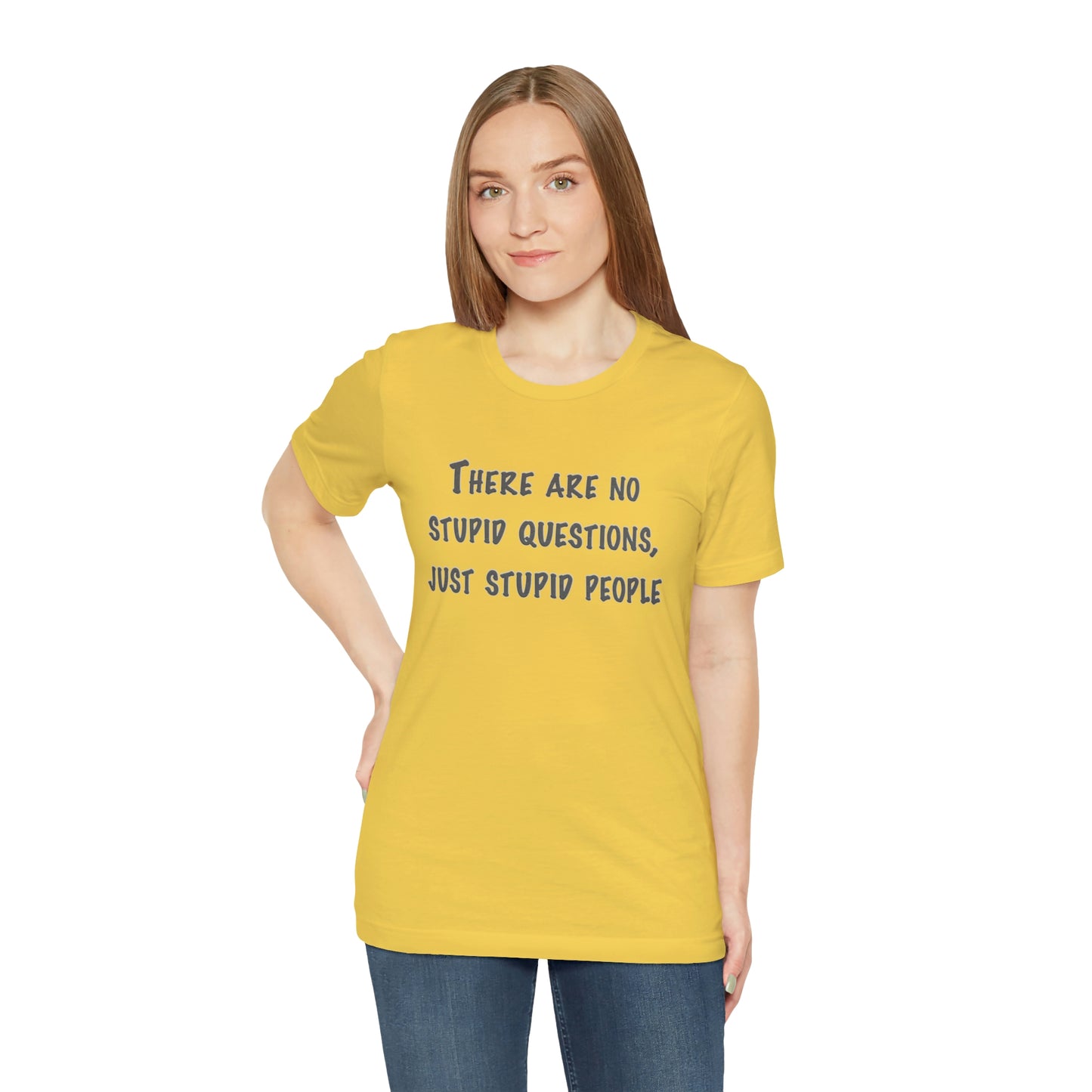 No Stupid Questions, Just Stupid People T-Shirt