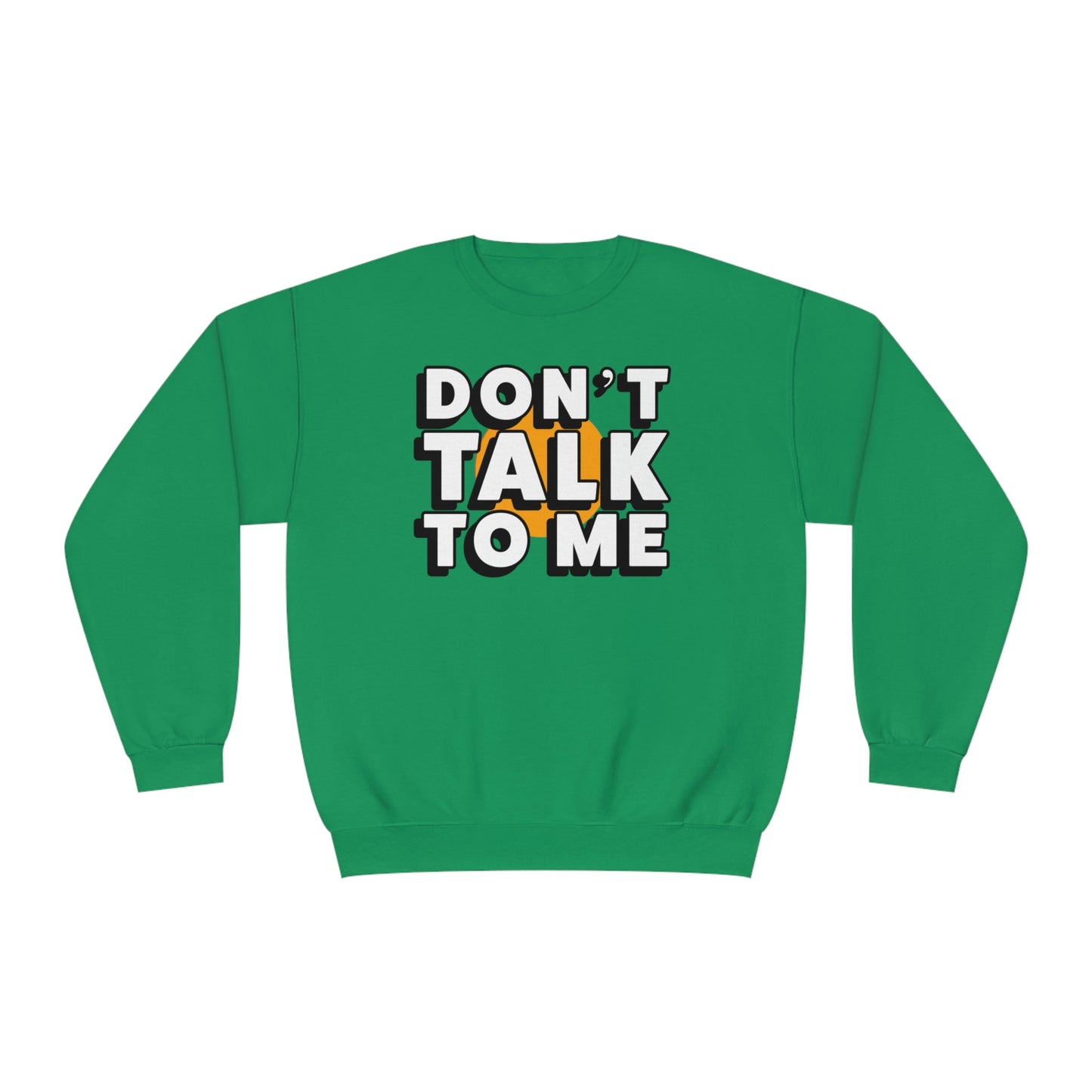 Don't Talk To Me NuBlend® Sweatshirt