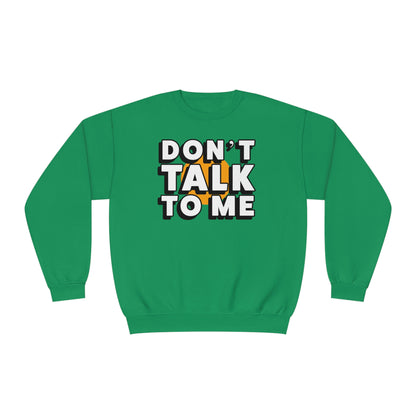 Don't Talk To Me NuBlend® Sweatshirt